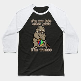 I'm Not Like Other Girls I'm Worse Raccoon Baseball T-Shirt